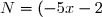 N = (- 5 x - 2)(-5 x + 2)
